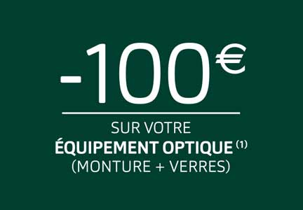 -100&euro sur votre &eacute;quipement optique(1) (Monture+verres)