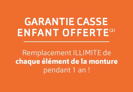 Grantie casse enfant offerte(2), remplacement ILLIMITE de chaque &eacute;l&eacute;ment de la monture pendant 1 an !