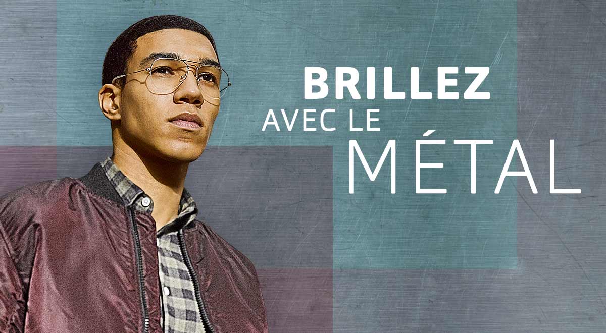BRILLEZ AVEC LE M&eacute;tal