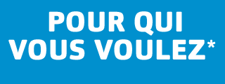 POUR QUI VOUS VOULEZ*