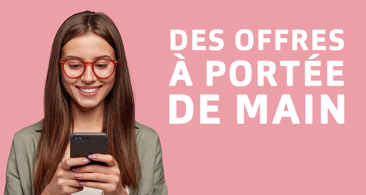 DES OFFRES À PORTÉE DE MAIN