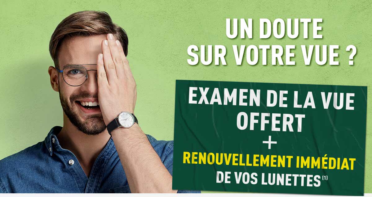 Un doute sur votre vue ? Examen de la vue offert + renouvellement immédiat de vos lunettes (1)