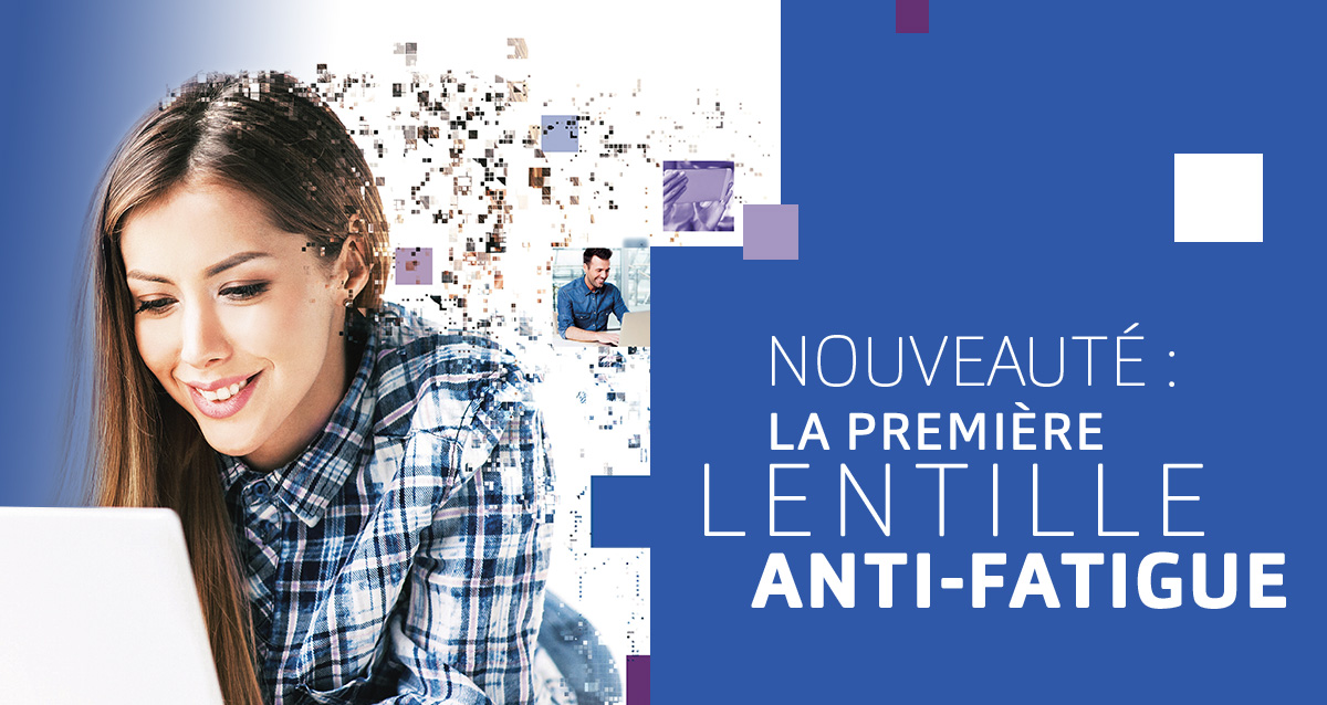 Nouveauté: la première lentille anti-fatigue