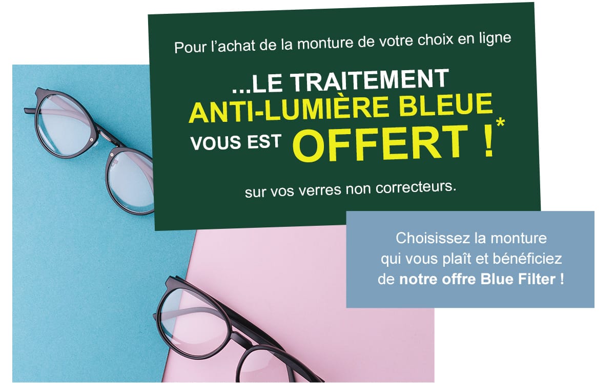 Le traitement Anti-lumi&egrave;re bleue vous est offert