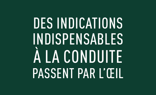 des indications indispensables &agrave; la conduite passent par l'oeil