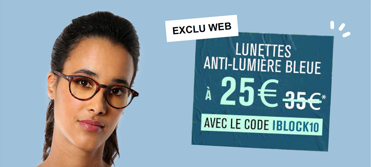 Lunettes anti-lumière bleue à 25€ au lieu de 35€ avec le code IBLOCK10 Lunettes anti-lumière bleue à 25€ au lieu de 35€ avec le code IBLOCK10
